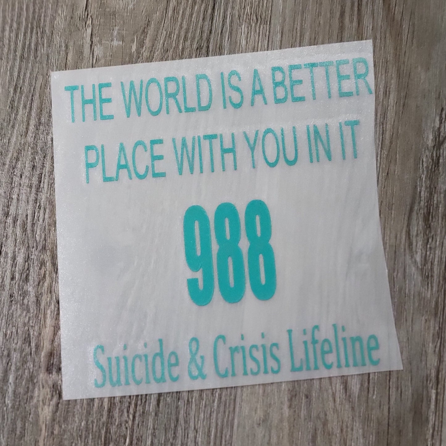 The World Is A Better Place With You In It 988 Suicide & Crisis Lifeline decal