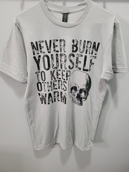 Never Burn Yourself To Keep Others Warm
