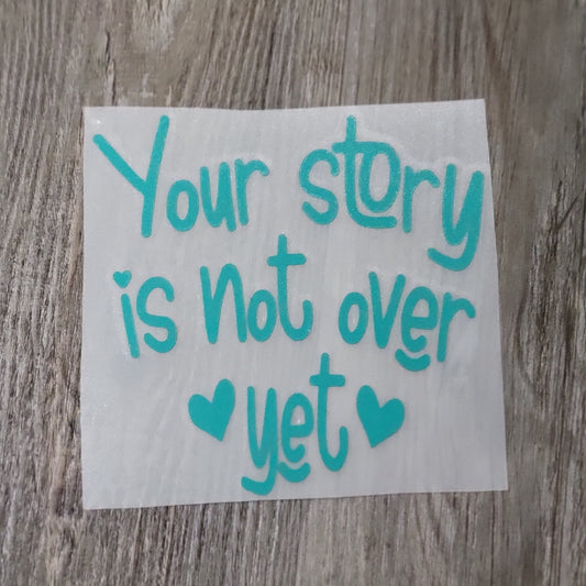 Your Story Is Not Over Yet decal