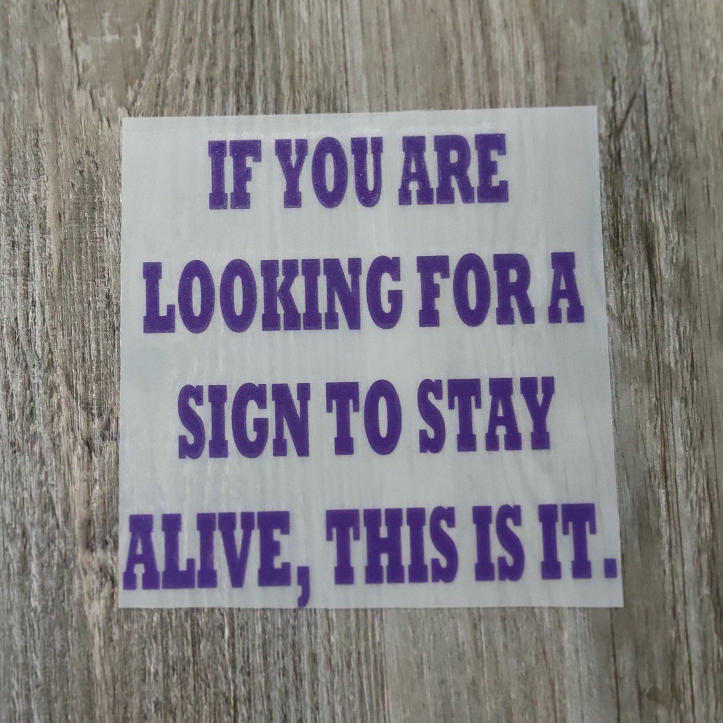 If You Are Looking For A Sign To Stay Alive, This Is It decal